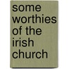 Some Worthies Of The Irish Church door George Thomas Stokes