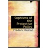 Sophisms Of The Protective Policy by Frédéric Bastiat