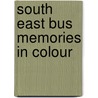 South East Bus Memories In Colour by Bob Jackson