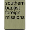 Southern Baptist Foreign Missions by T. Bronson Ray