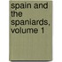 Spain And The Spaniards, Volume 1