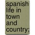 Spanish Life In Town And Country;
