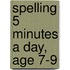 Spelling 5 Minutes A Day, Age 7-9