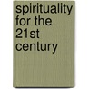 Spirituality for the 21st Century door Onbekend