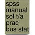 Spss Manual Sol T/A Prac Bus Stat