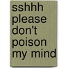 Sshhh Please Don't Poison My Mind by Wambui Sylvia
