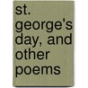 St. George's Day, And Other Poems door Sir Henry John Newbolt