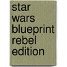 Star Wars Blueprint Rebel Edition door Onbekend