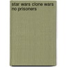 Star Wars Clone Wars No Prisoners door Karen Traviss