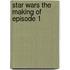 Star Wars the Making of Episode 1