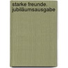 Starke Freunde. Jubiläumsausgabe by Unknown