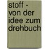 Stoff - Von der Idee zum Drehbuch
