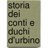 Storia Dei Conti E Duchi D'Urbino door Filippo Ugolini