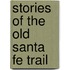Stories Of The Old Santa Fe Trail