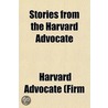 Stories from the Harvard Advocate by Harvard Advocate (Firm)