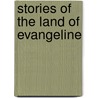 Stories of the Land of Evangeline door Grace McLeod Rogers