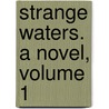 Strange Waters. a Novel, Volume 1 door Robert Edward Francillon