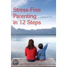 Stress-Free Parenting In 12 Steps door Christiane Kutik