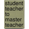 Student Teacher to Master Teacher door Michael Rosenberg