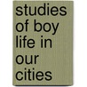 Studies Of Boy Life In Our Cities door Edward Johns Urwick