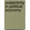 Subjectivity in Political Economy by David P. Levine