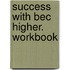 Success With Bec Higher. Workbook