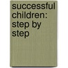 Successful Children: Step by Step door Barbara Bancroft Symanski