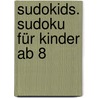 Sudokids. Sudoku für Kinder ab 8 by Unknown