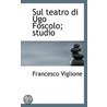 Sul Teatro Di Ugo Foscolo; Studio door Francesco Viglione