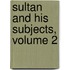 Sultan and His Subjects, Volume 2