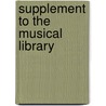 Supplement to the Musical Library door Onbekend