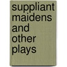 Suppliant Maidens And Other Plays by Thomas George Aeschylus