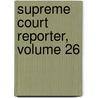 Supreme Court Reporter, Volume 26 by Robert Desty