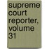 Supreme Court Reporter, Volume 31