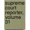 Supreme Court Reporter, Volume 31 door Robert Desty