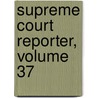 Supreme Court Reporter, Volume 37 door Robert Desty