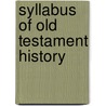 Syllabus of Old Testament History by Ira Maurice Price