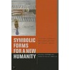 Symbolic Forms For A New Humanity door Kenneth Michael Panfilio