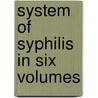 System of Syphilis in Six Volumes door Sir Power D'Arcy