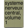 Systeme Nerveux Central, Volume 1 door Jules August Soury