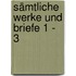 Sämtliche Werke und Briefe 1 - 3