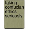 Taking Confucian Ethics Seriously door Onbekend