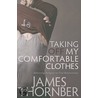 Taking Off My Comfortable Clothes by James Thornber