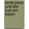 Tante Joice und die Lust am Leben door Hans Werner Kettenbach