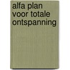 Alfa plan voor totale ontspanning by L. Proto