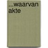 ...waarvan akte