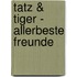 Tatz & Tiger - Allerbeste Freunde