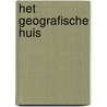 Het geografische huis door H. van der Wusten
