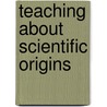 Teaching About Scientific Origins door Michael J. Reiss
