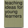 Teaching Ideas for Young Learners door Onbekend